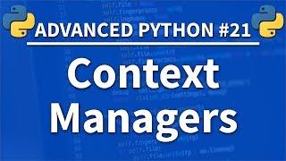 Context Managers in Python - Advanced Python 21 - Programming Tutorial