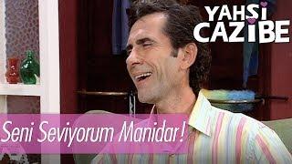 Seni seviyorum manidar! - Yahşi Cazibe