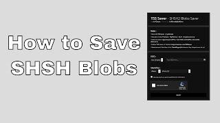 How To Save SHSH Blobs