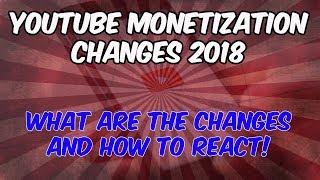 YouTube Monetization Changes Explained including How To React 2018