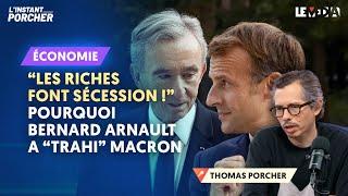 "LES RICHES FONT SÉCESSION !" POURQUOI BERNARD ARNAULT A "TRAHI" MACRON