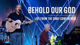 Behold Our God - (Live from the Sing! Conference 2022)