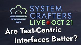 Are Text-Centric Interfaces Better for Crafters? - System Crafters Live!