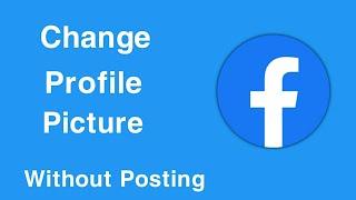 How To Change Facebook Profile Picture without Posting Timeline.