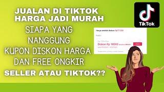 Kupon diskon harga dan free ongkir di tiktok siapa yang menanggung? tiktok atau penjual?