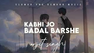 Kabhi Jo badal barshe | Slowed + Rewerb | Arjit Singh | #slowedandreverb #viral #SlowVerse #newsong