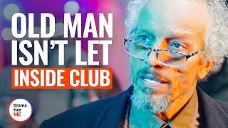 OLD MAN ISN’T LET INSIDE CLUB | @DramatizeMe