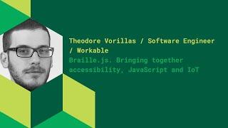 Braille.js. Bringing together accessibility, JavaScript and IoT - Theodore Vorillas