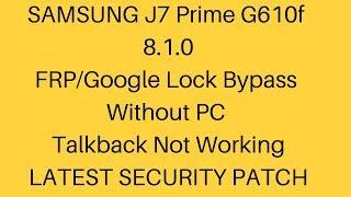 J7 Prime G610f FRP/Google Lock Bypass Without PC Talkback Not Working