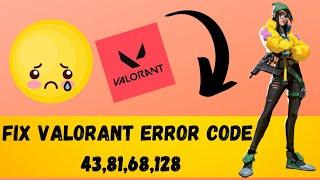 Fix Valorant error code 81,68,128 and 43 | 2023