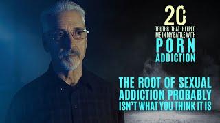 The Root of Sexual Addiction | 20 Truths that Help in the Battle with Porn Addiction