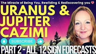  ALL 12 SIGN FORECAST  Uranus Cazimi & Jupiter Cazimi 2024. PART 2 