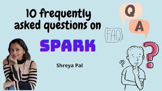 10 frequently asked questions on spark | Spark FAQ | 10 things to know about Spark