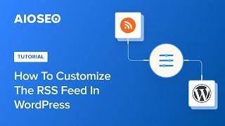 How to Customize the RSS Feed in WordPress