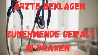 Ärzte beklagen zunehmende Gewalt in Praxen