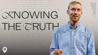 Knowing the Truth | Pastor Jon Rychener