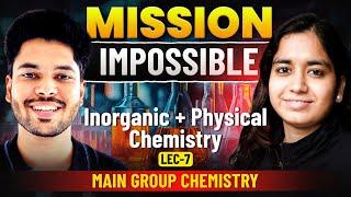 Main Group Chemistry | Inorganic + Physical Chemistry | Mission Impossible | L7