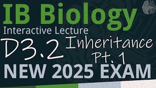 NEW 2025 EXAM - IB Biology D3.2 - Inheritance PART 1 [SL/HL] - Interactive Lecture