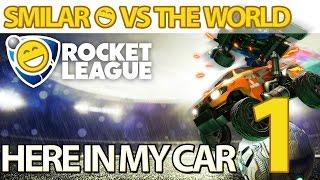 Rocket League #1 (Here In My Car) - Smilar Vs The World