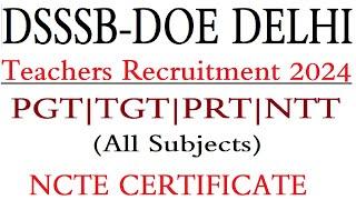 DSSSB-DOE DELHI TEACHERS RECRUITMEMNT, PGT, TGT, PRT & NTT, ALL SUBJECTS, NCTE CERTIFICATE MANDATORY