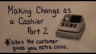 Making Change as a Cashier PART 2, When the customer gives extra coins