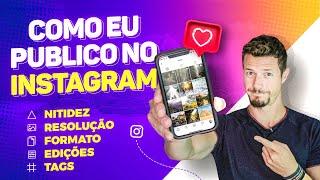 COMO EU POSTO FOTOS NO INSTAGRAM | Melhor Resolução, Nitidez, Formatos, Tags