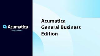 Unlocking Operational Excellence: A Deep Dive into Acumatica's General Business Edition