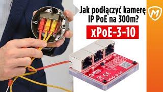 ATTE xPoE-3-10 - jak podłączyć kamerę IP PoE na 300m?