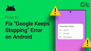 How to Fix "Google Keeps Stopping" Error on Android | Google Constantly Crashing or Stopping??