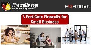 Spotlight: 3 Fortinet Fortigate Firewalls for Your Small Business