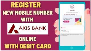 How To Register New Mobile Number With Axis Bank Account Online Using Debit Card