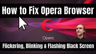 How to Fix Opera Browser Flickering, Blinking & Flashing Black Screen
