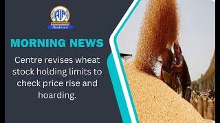 Centre revises wheat stock holding limits to check price rise and hoarding.