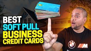 TOP 5 SOFT PULL BUSINESS CREDIT CARDS IN 2022