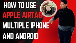 Apple Airtag sharing using Airtag First Time with multiple iPhones and android