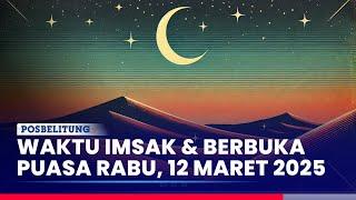 Jadwal Imsak & Buka Puasa Rabu, 12 Maret 2025 Untuk Daerah Jakarta, Belitung, dan Belitung Timur