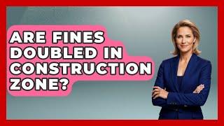 Are Fines Doubled In Construction Zone? - Civil Engineering Explained