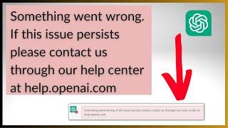 Something Went Wrong. If This Issue Persists Contact Us Via Our Help Center At help.openai.com