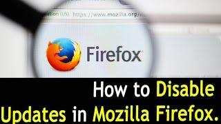 How to Disable Updates in Mozilla Firefox - Latest version of 2017.