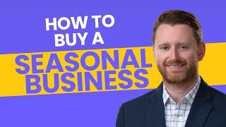 How to Buy a Seasonal Business | Andrew Harbin