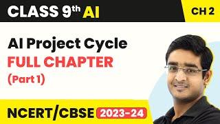 Class 9 Artificial Intelligence Chapter 2 | AI Project Cycle Full Chapter Explanation (Part 1)