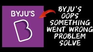 How To Solve Byju's App "Oops Something Went Wrong. Please Try Again Later" Problem