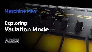 Maschine Mk3 - Exploring VARIATION Mode