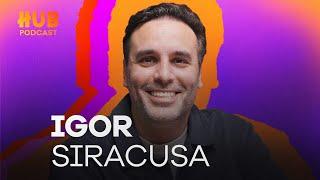 IGOR SIRACUSA | HUB Podcast - EP. 217