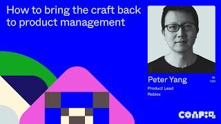 Config 2024: How to bring the craft back to product management (Peter Yang, Product Lead, Roblox)