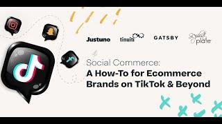 Social Commerce I A How-To for eCommerce Brands on TikTok and Beyond