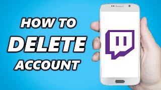 How to Delete Twitch Account On Phone