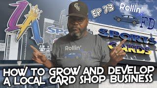 How To GROW And DEVELOP A Local Card Shop Business! - Rollin With FD EP 73