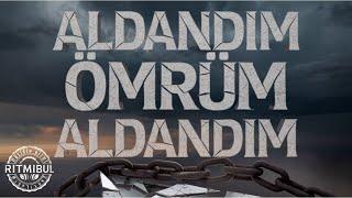 Aldandım Ömrüm Aldandım - RİTMİBUL