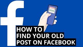 How to find your old post on facebook 2021